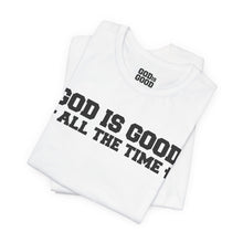 Load image into Gallery viewer, God Is Good All The Time Tee