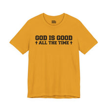 Load image into Gallery viewer, God Is Good All The Time Tee