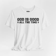 Load image into Gallery viewer, God Is Good All The Time Tee