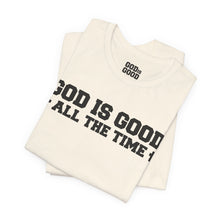 Load image into Gallery viewer, God Is Good All The Time Tee