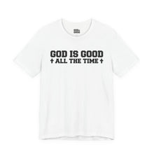 Load image into Gallery viewer, God Is Good All The Time Tee