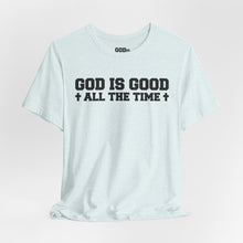 Load image into Gallery viewer, God Is Good All The Time Tee