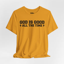 Load image into Gallery viewer, God Is Good All The Time Tee