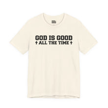 Load image into Gallery viewer, God Is Good All The Time Tee