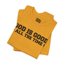 Load image into Gallery viewer, God Is Good All The Time Tee
