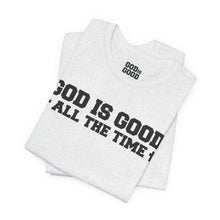 Load image into Gallery viewer, God Is Good All The Time Tee